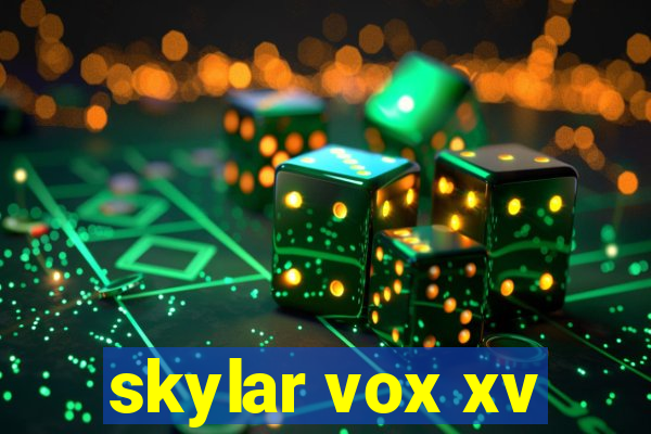 skylar vox xv